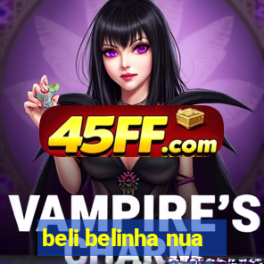 beli belinha nua